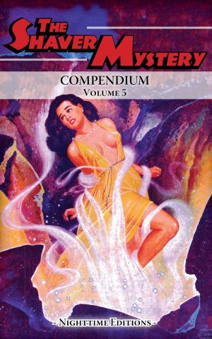 [The Shaver Mystery 05] • The Shaver Mystery Compendium. Volume 5